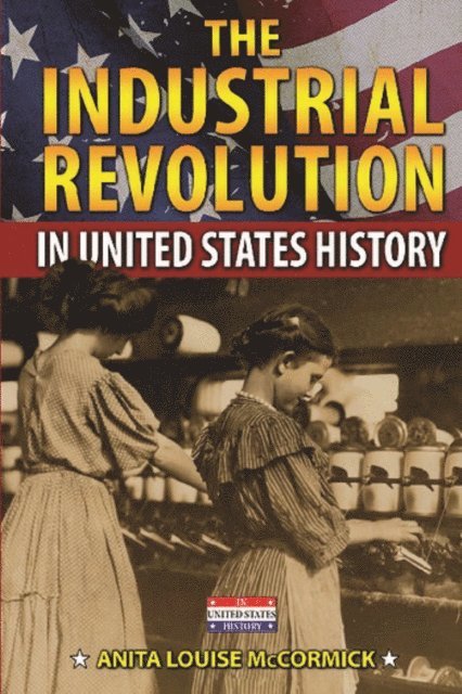 Anita Louise McCormick - Industrial Revolution in United States History, E-bok