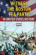 Witness the Boston Tea Party in United States History