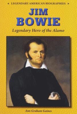 Ann Graham Gaines - Jim Bowie: Legendary Hero of the Alamo, Häftad