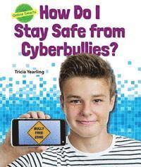 Tricia Yearling - How Do I Stay Safe from Cyberbullies?, Inbunden
