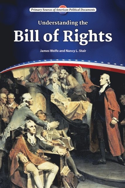 Nancy L. Stair, James Wolfe - Understanding the Bill of Rights, E-bok