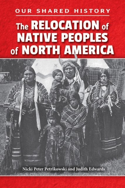 Nicki Peter Petrikowski, Judith Edwards - Relocation of Native Peoples of North America, E-bok