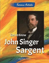 Charlotte Taylor - Get to Know John Singer Sargent, Häftad