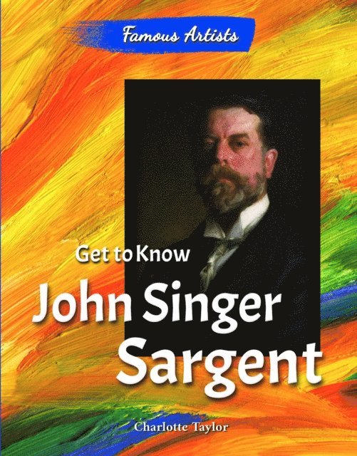 Charlotte Taylor - Get to Know John Singer Sargent, E-bok