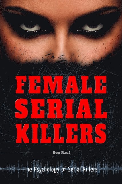 Don Rauf - Female Serial Killers, E-bok
