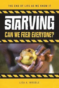 Lisa A. Wroble - Starving: Can We Feed Everyone?, Inbunden. Tillgänglighet: Tillfälligt slut