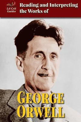 Audrey Borus - Reading and Interpreting the Works of George Orwell, Inbunden