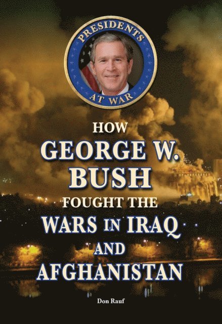 Don Rauf - How George W. Bush Fought the Wars in Iraq and Afghanistan, E-bok