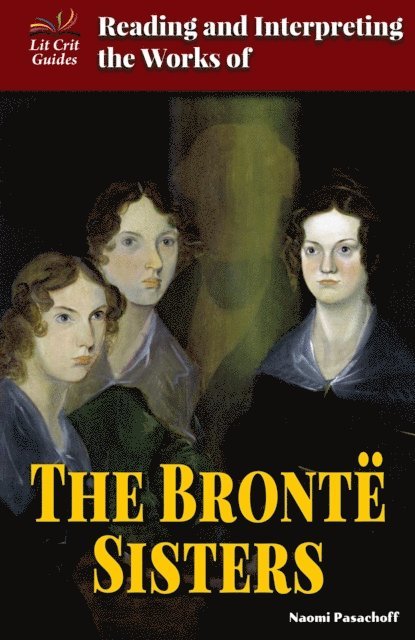 Naomi Pasachoff - Reading and Interpreting the Works of the Bronte Sisters, E-bok