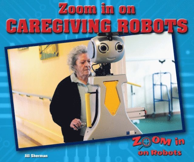 Jill Sherman - Zoom in on Caregiving Robots, E-bok