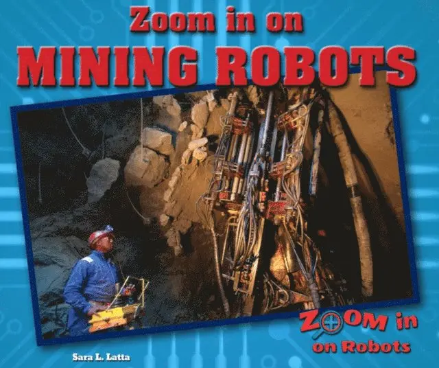 Sara L. Latta - Zoom in on Mining Robots, E-bok. Tillgänglighet: Lägg i varukorg
