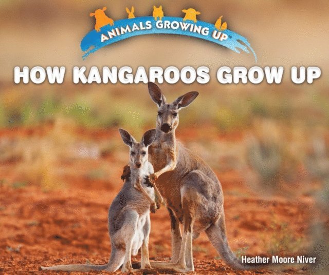 Heather Moore Niver - How Kangaroos Grow Up, E-bok