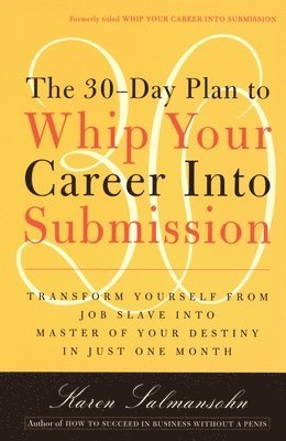 Karen Salmansohn - The 30-Day Plan to Whip Your Career Into Submission, Häftad. Tillgänglighet: Lägg i varukorg