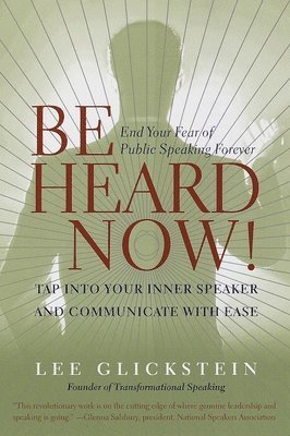 Lee Glickstein - Be Heard Now!: End Your Fear of Public Speaking Forever, Häftad