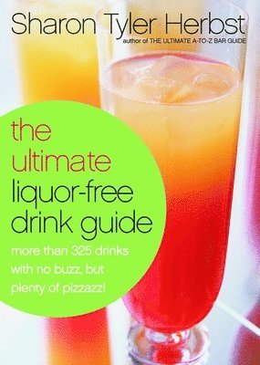 Sharon Tyler Herbst - The Ultimate Liquor-Free Drink Guide: More Than 325 Drinks with No Buzz But Plenty Pizzazz!, Häftad. Tillgänglighet: Lägg i varukorg