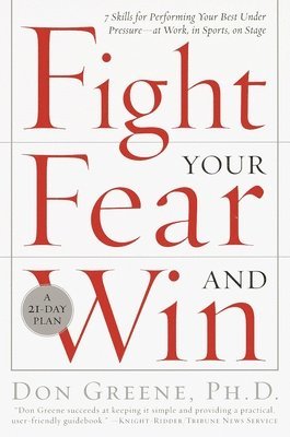 Don Greene - Fight Your Fear and Win: Seven Skills for Performing Your Best Under Pressure--At Work, In Sports, On Stage, Häftad. Tillgänglighet: Lägg i varukorg