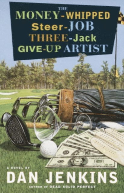 Dan Jenkins - Money-Whipped Steer-Job Three-Jack Give-Up Artist, E-bok