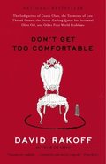Don't Get Too Comfortable: The Indignities of Coach Class, the Torments of Low Thread Count, the Never- Ending Quest for Artisanal Olive Oil, and Othe