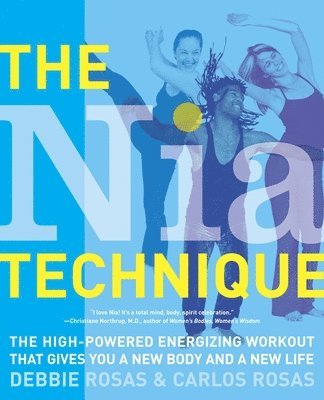 Debbie Rosas, Carlos Rosas - The Nia Technique: The High-Powered Energizing Workout that Gives You a New Body and a New Life, Häftad. Tillgänglighet: Lägg i varukorg