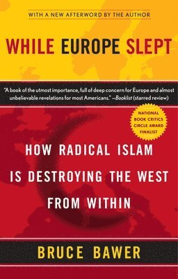 Bruce Bawer - While Europe Slept: How Radical Islam is Destroying the West from Within, Häftad