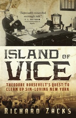 Richard Zacks - Island of Vice: Theodore Roosevelt's Quest to Clean Up Sin-Loving New York, Häftad