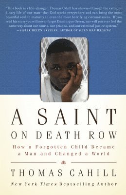 Thomas Cahill - A Saint on Death Row: How a Forgotten Child Became a Man and Changed a World, Häftad