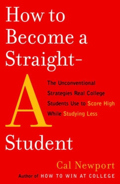 Cal Newport - How to Become a Straight-A Student, E-bok