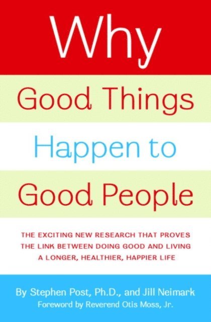 Jill Neimark, Ph.D. Stephen Post - Why Good Things Happen to Good People, E-bok