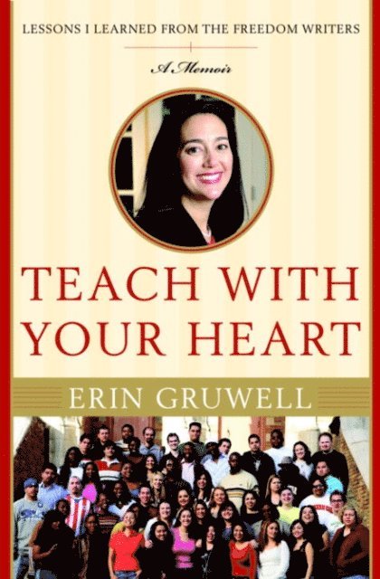 Erin Gruwell - Teach with Your Heart, E-bok