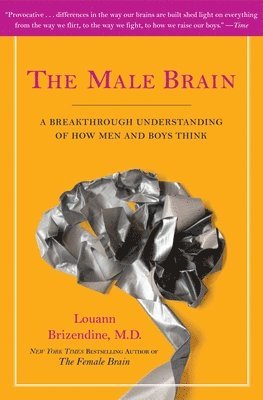 Louann Brizendine - The Male Brain: A Breakthrough Understanding of How Men and Boys Think, Häftad