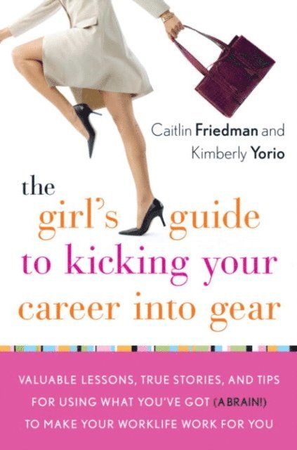 Kimberly Yorio, Caitlin Friedman - Girl's Guide to Kicking Your Career Into Gear, E-bok