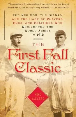 Mike Vaccaro - The First Fall Classic: The Red Sox, the Giants, and the Cast of Players, Pugs, and Politicos Who Reinvented the World Series in 1912, Häftad. Tillgänglighet: Lägg i varukorg