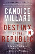 Destiny of the Republic: A Tale of Madness, Medicine and the Murder of a President