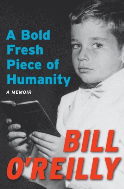Bill O'Reilly - Bold Fresh Piece of Humanity, E-bok