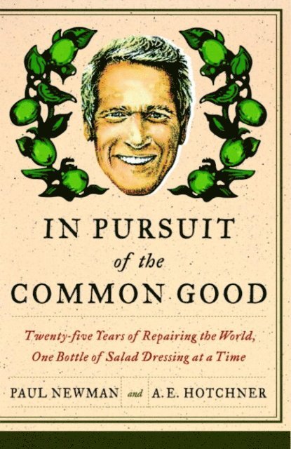 A.E. Hotchner, Paul Newman - In Pursuit of the Common Good, E-bok