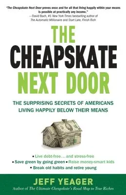 Jeff Yeager - The Cheapskate Next Door: The Surprising Secrets of Americans Living Happily Below Their Means, Häftad. Tillgänglighet: Lägg i varukorg