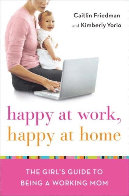 Kimberly Yorio, Caitlin Friedman - Happy at Work, Happy at Home, E-bok