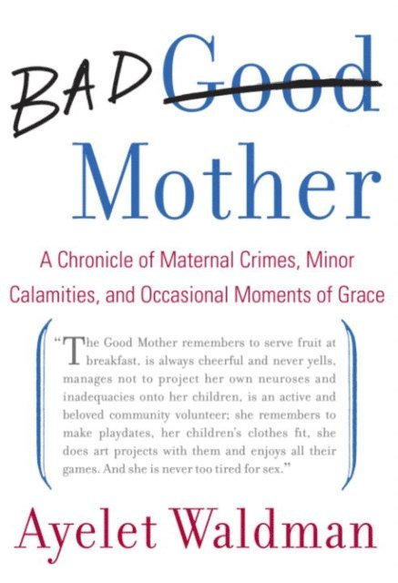 Ayelet Waldman - Bad Mother, E-bok