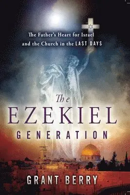 Grant Berry - The Ezekiel Generation: The Father's Heart for Israel and the Church in the Last Days, Häftad. Tillgänglighet: Lägg i varukorg
