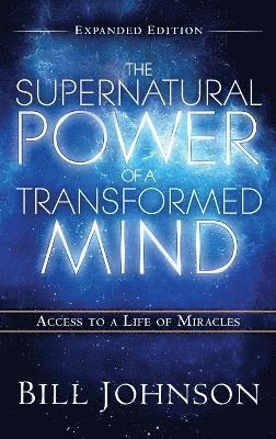 Supernatural Power of the Transformed Mind Expanded Edition av Bill Johnson, Pastor Bill Johnson