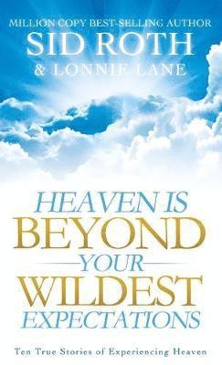 Sid Roth, Lonnie Lane - Heaven is Beyond Your Wildest Expectations, Inbunden