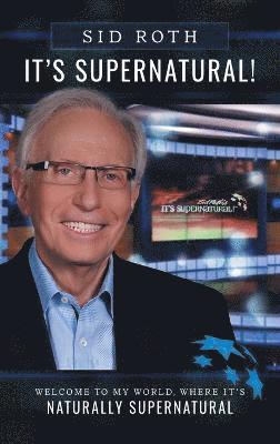 Sid Roth - It's Supernatural, Inbunden