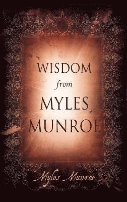 Myles Munroe - Wisdom From Myles Munroe H/b, Inbunden