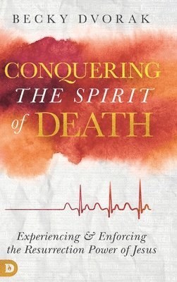 Becky Dvorak - Conquering the Spirit of Death, Inbunden