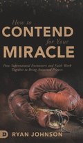 How to Contend for Your Miracle