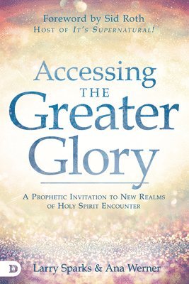 Larry Sparks, Ana Werner - Accessing the Greater Glory, Häftad