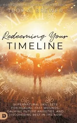 Troy Brewer - Redeeming Your Timeline, Inbunden. Tillgänglighet: Lägg i varukorg