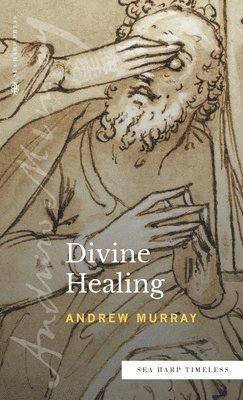 Andrew Murray - Divine Healing (Sea Harp Timeless series), Inbunden