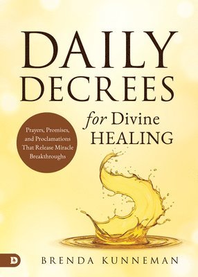 Brenda Kunneman - Daily Decrees for Divine Healing, Häftad