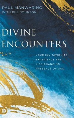 Paul Manwaring, Bill Johnson - Divine Encounters, Inbunden